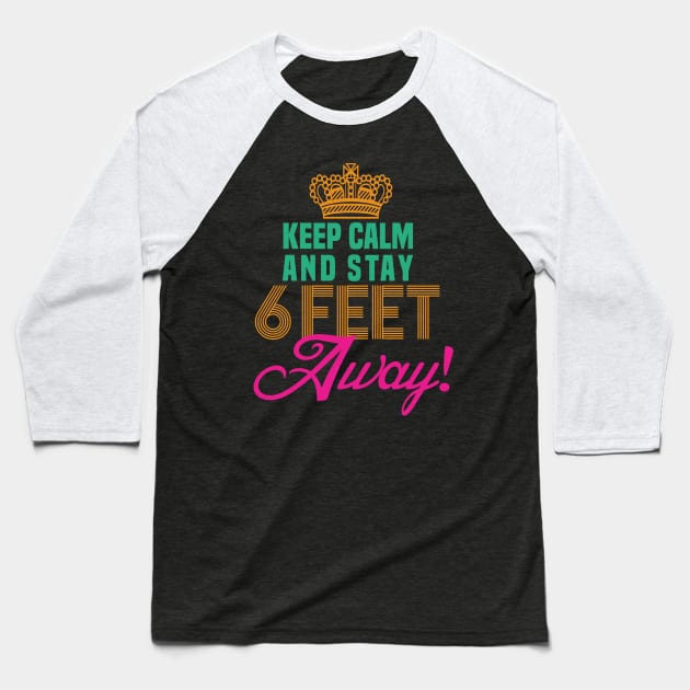 keep calm and stay 6 feet away Baseball T-Shirt by DODG99